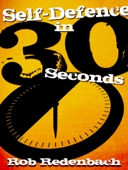 Self-Defence in 30 Seconds - Rob Redenbach & Robert Redenbach