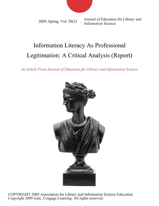 Information Literacy As Professional Legitimation: A Critical Analysis (Report)