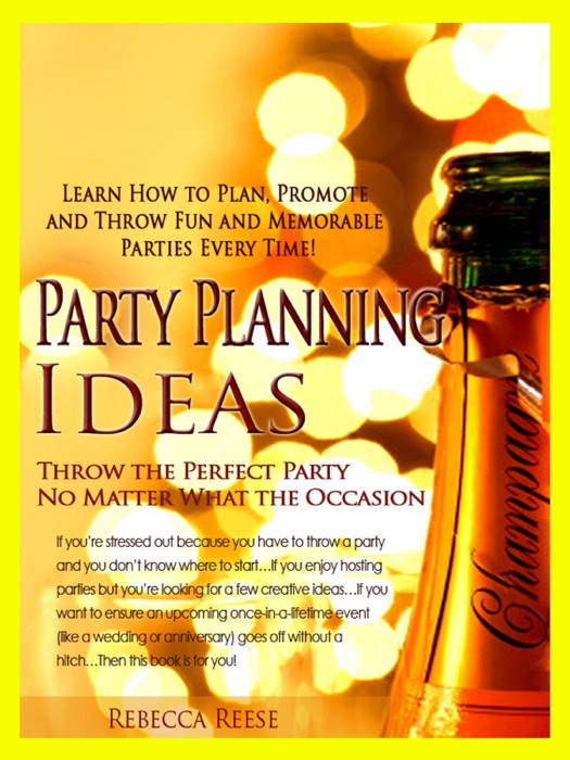 Party Planning Ideas: Learn How to Plan, Promote & Throw Fun, Memorable Parties Every Time!