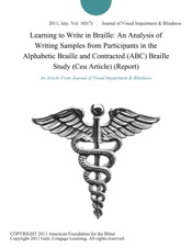 Download Learning to Write in Braille: An Analysis of Writing Samples from Participants in the Alphabetic Braille and Contracted (ABC) Braille Study (Ceu Article) (Report)