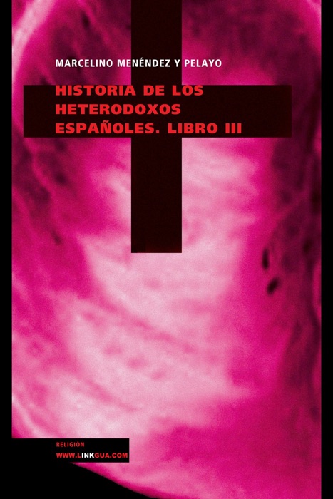 Historia de los heterodoxos españoles. Libro III