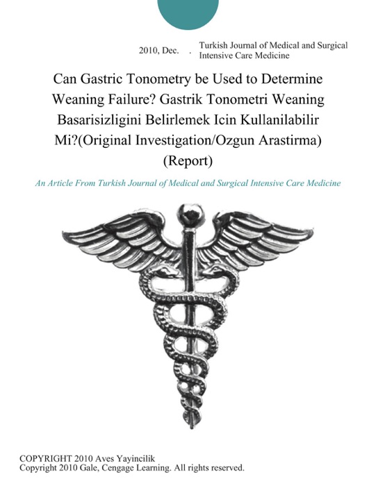 Can Gastric Tonometry be Used to Determine Weaning Failure? Gastrik Tonometri Weaning Basarisizligini Belirlemek Icin Kullanilabilir Mi?(Original Investigation/Ozgun Arastirma) (Report)