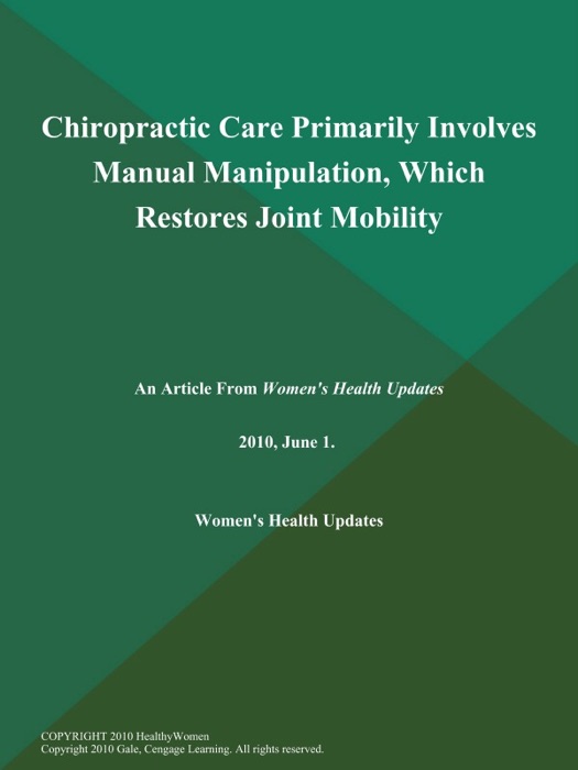 Chiropractic Care Primarily Involves Manual Manipulation, Which Restores Joint Mobility