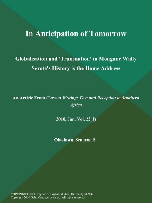 In Anticipation of Tomorrow: Globalisation and 'Transnation' in Mongane Wally Serote's History is the Home Address