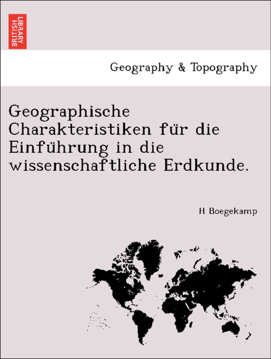 Geographische Charakteristiken für die Einführung in die wissenschaftliche Erdkunde.