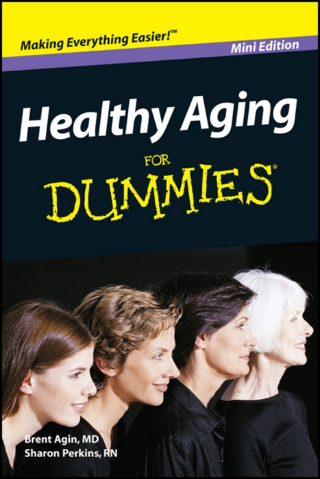 Healthy Aging For Dummies ®, Mini Edition