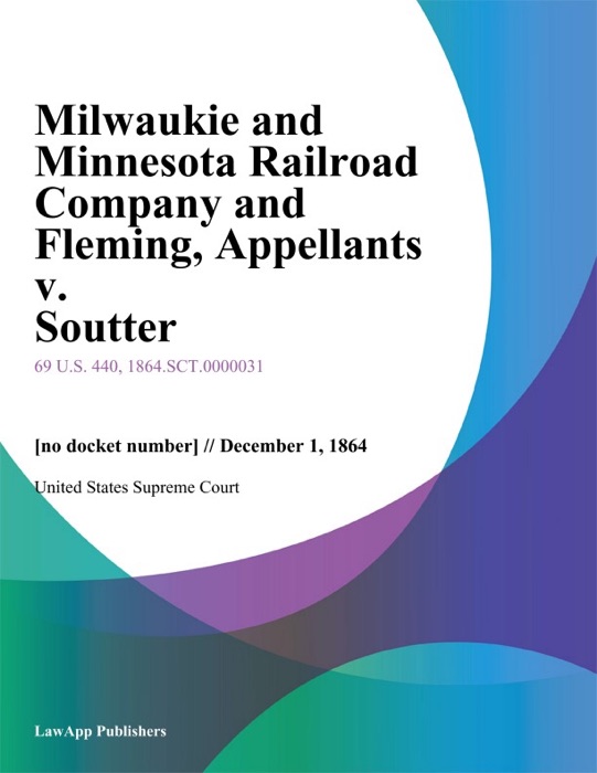 Milwaukie and Minnesota Railroad Company and Fleming, Appellants v. Soutter