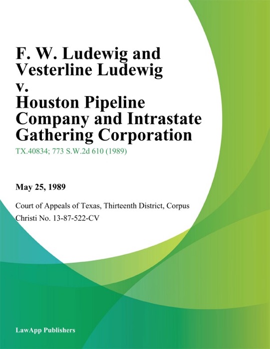 F. W. Ludewig and Vesterline Ludewig v. Houston Pipeline Company and Intrastate Gathering Corporation