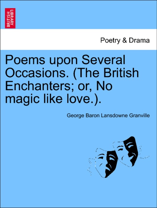 Poems upon Several Occasions. (The British Enchanters; or, No magic like love.).