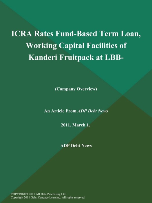 ICRA Rates Fund-Based Term Loan, Working Capital Facilities of Kanderi Fruitpack at Lbb- (Company Overview)