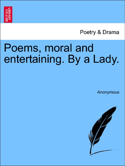 Poems, moral and entertaining. By a Lady.