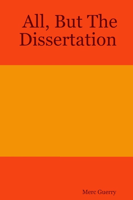 All, but the Dissertation