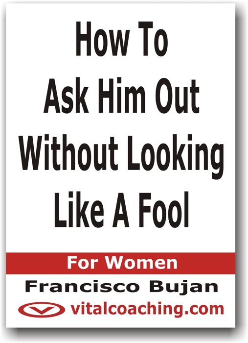 How to Ask Him Out Without Looking Like a Fool - For Women