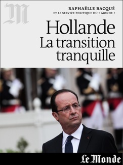 Hollande, la transition tranquille - Raphaëlle Bacqué & Le service politique du 