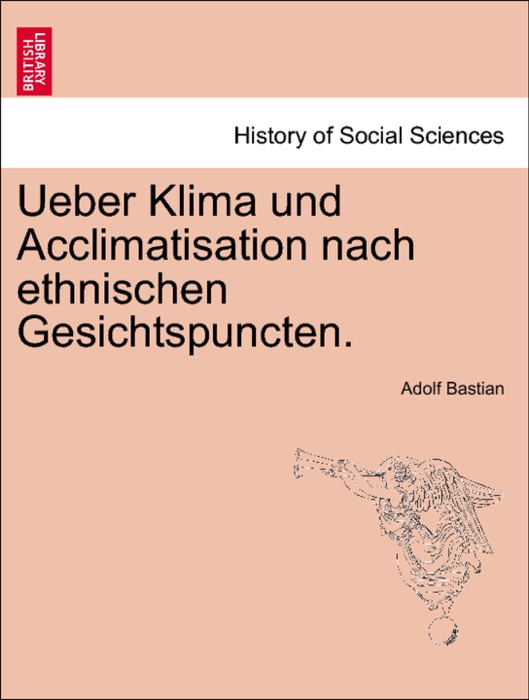 Ueber Klima und Acclimatisation nach ethnischen Gesichtspuncten.