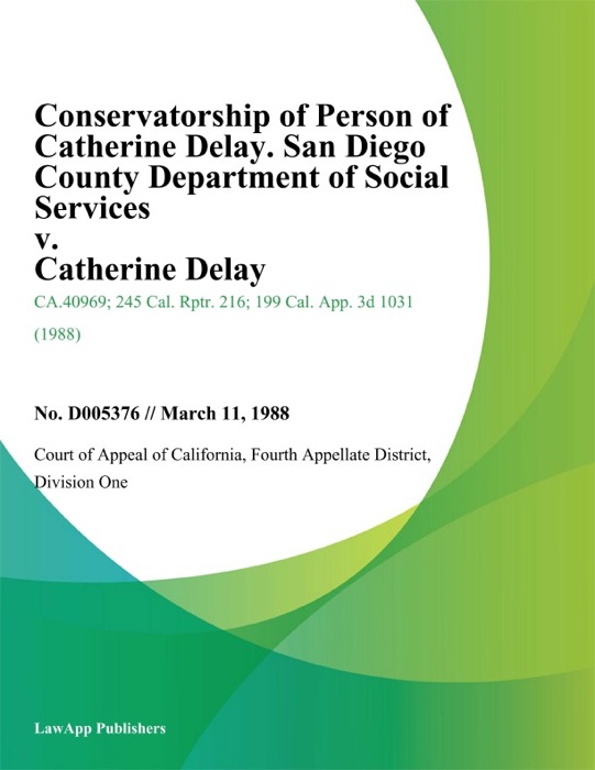 Conservatorship of Person of Catherine Delay. San Diego County Department of Social Services v. Catherine Delay