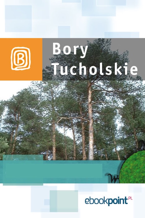 Bory Tucholskie. Miniprzewodnik