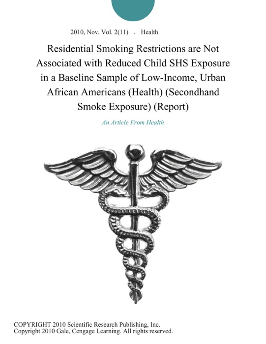 Residential Smoking Restrictions are Not Associated with Reduced Child SHS Exposure in a Baseline Sample of Low-Income, Urban African Americans (Health) (Secondhand Smoke Exposure) (Report)