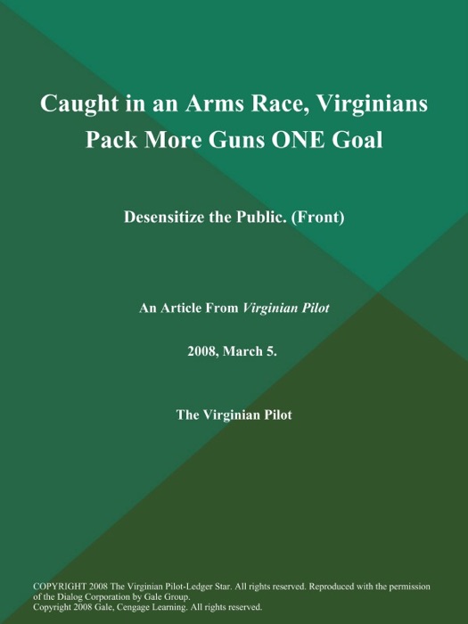 Caught in an Arms Race, Virginians Pack More Guns ONE Goal: Desensitize the Public (Front)