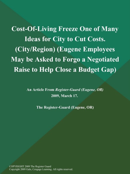 Cost-Of-Living Freeze One of Many Ideas for City to Cut Costs (City/Region) (Eugene Employees May be Asked to Forgo a Negotiated Raise to Help Close a Budget Gap)