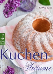 Kuchen-Träume - So schmeckt das süße Glück