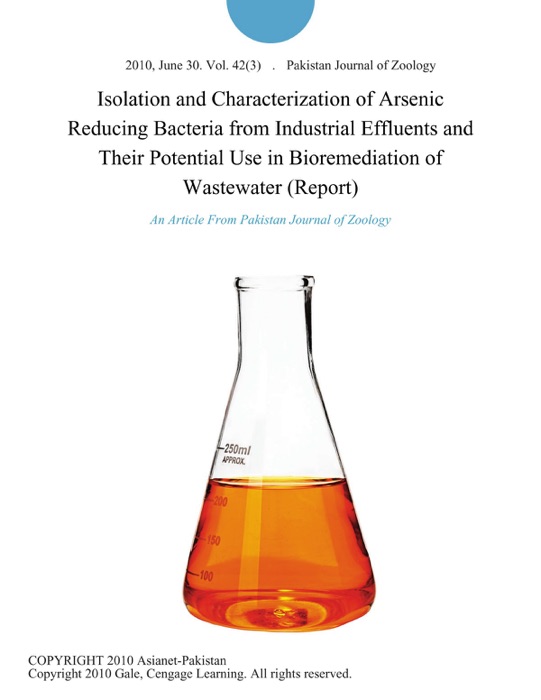 Isolation and Characterization of Arsenic Reducing Bacteria from Industrial Effluents and Their Potential Use in Bioremediation of Wastewater (Report)