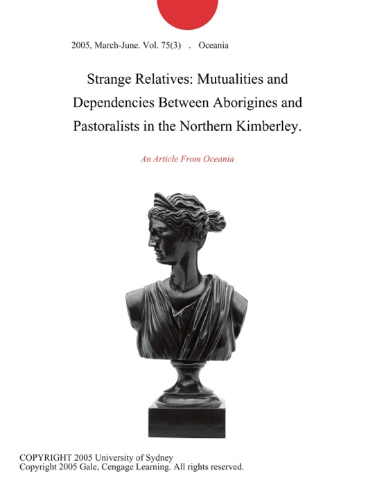 Strange Relatives: Mutualities and Dependencies Between Aborigines and Pastoralists in the Northern Kimberley.