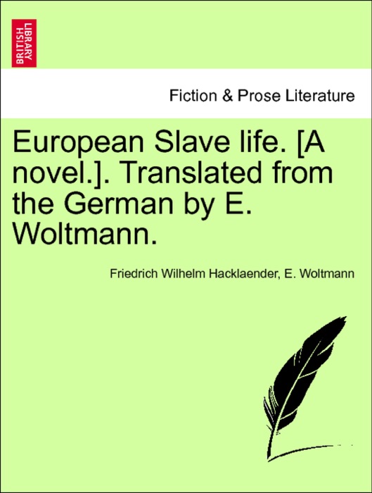 European Slave life. [A novel.]. Translated from the German by E. Woltmann. Vol. II.