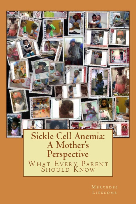 Sickle Cell Anemia: A Mother's Perspective What Every Parent Should Know