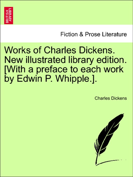 Works of Charles Dickens. New illustrated library edition. [With a preface to each work by Edwin P. Whipple.]. Vol. XXVI