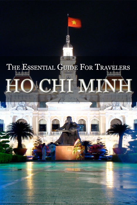 Ho Chi Minh: The Essential Guide For Travelers