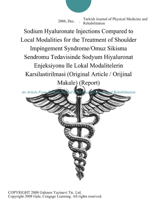 Sodium Hyaluronate Injections Compared to Local Modalities for the Treatment of Shoulder Impingement Syndrome/Omuz Sikisma Sendromu Tedavisinde Sodyum Hiyaluronat Enjeksiyonu Ile Lokal Modalitelerin Karsilastirilmasi (Original Article / Orijinal Makale) (Report)