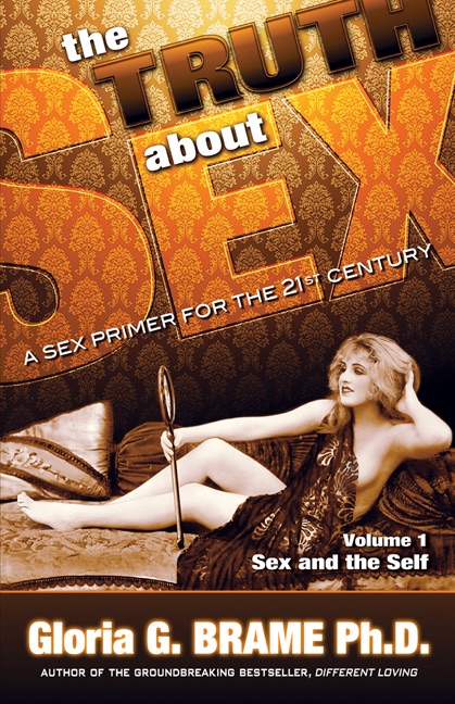 The Truth About Sex A Sex Primer for the 21st Century Volume I: Sex and the Self