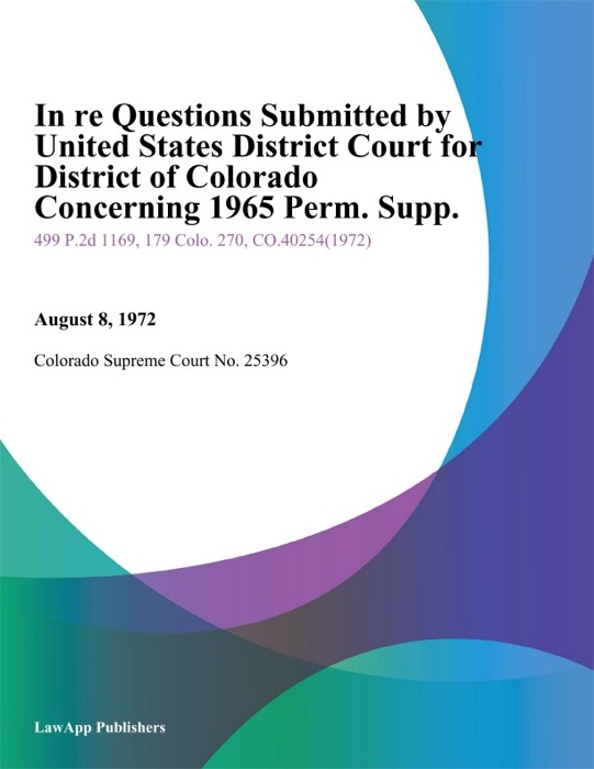 In Re Questions Submitted By United States District Court For District of Colorado Concerning 1965 Perm. Supp.