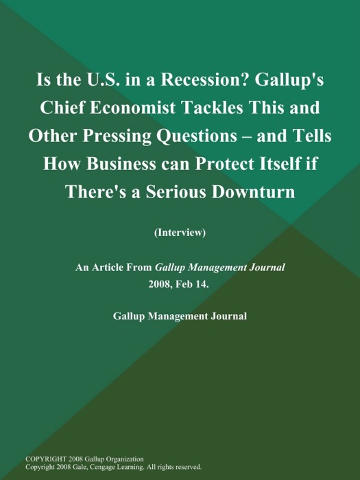 Is the U.S. in a Recession? Gallup's Chief Economist Tackles This and Other Pressing Questions -- and Tells How Business can Protect Itself if There's a Serious Downturn (Interview)