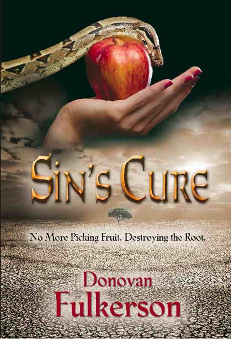 SIN'S CURE: No More Picking Fruit, Destroying the Root