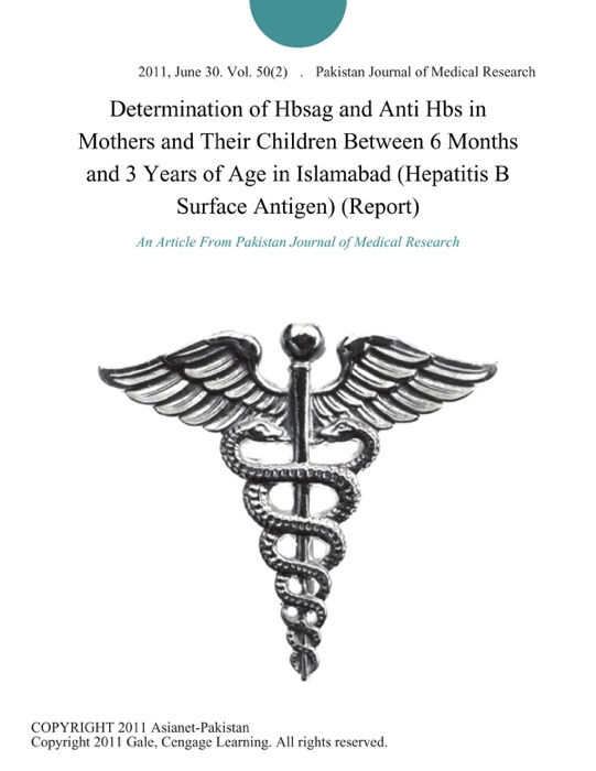 Determination of Hbsag and Anti Hbs in Mothers and Their Children Between 6 Months and 3 Years of Age in Islamabad (Hepatitis B Surface Antigen) (Report)