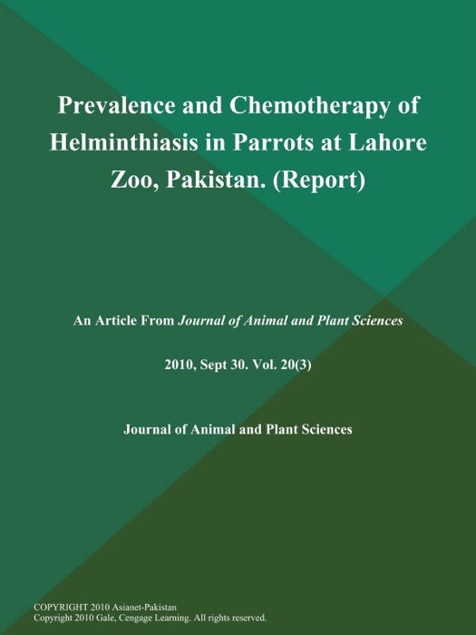 Prevalence and Chemotherapy of Helminthiasis in Parrots at Lahore Zoo, Pakistan (Report)