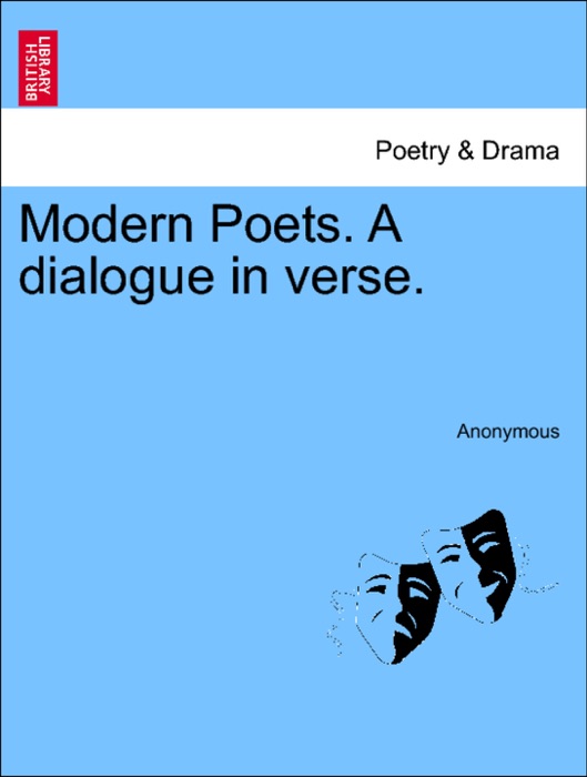 Modern Poets. A dialogue in verse.