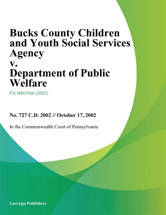 Bucks County Children And Youth Social Services Agency V. Department Of Public Welfare