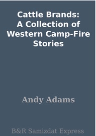 Cattle Brands: A Collection of Western Camp-Fire Stories - Andy Adams by  Andy Adams PDF Download