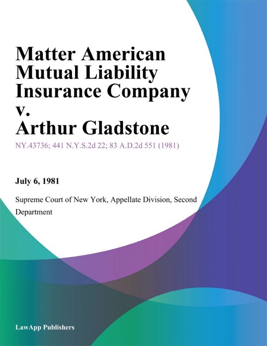 Matter American Mutual Liability Insurance Company v. Arthur Gladstone