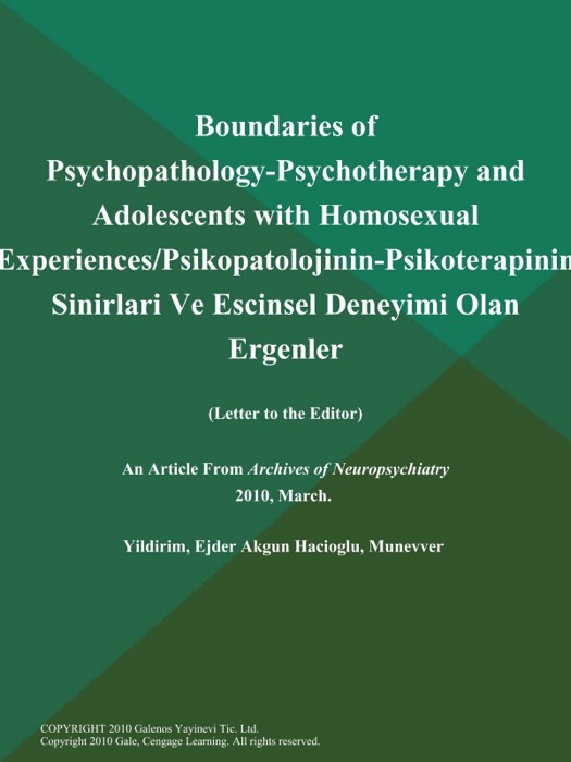 Boundaries of Psychopathology-Psychotherapy and Adolescents with Homosexual Experiences/Psikopatolojinin-Psikoterapinin Sinirlari Ve Escinsel Deneyimi Olan Ergenler (Letter to the Editor)