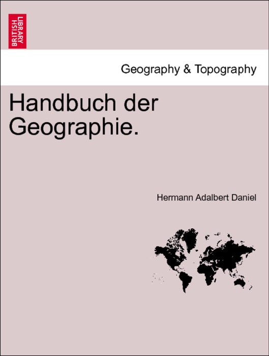 Handbuch der Geographie. ERSTER THEIL