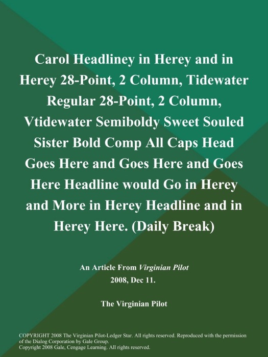 Carol Headliney in Herey and in Herey 28-Point, 2 Column, Tidewater Regular 28-Point, 2 Column, Vtidewater Semiboldy Sweet Souled Sister Bold Comp All Caps Head Goes Here and Goes Here and Goes Here Headline would Go in Herey and More in Herey Headline and in Herey Here (Daily Break)