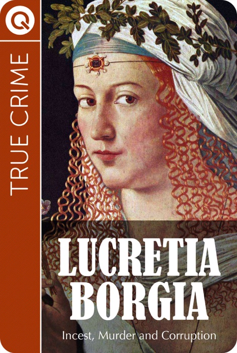 True Crime : Lucretia Borgia