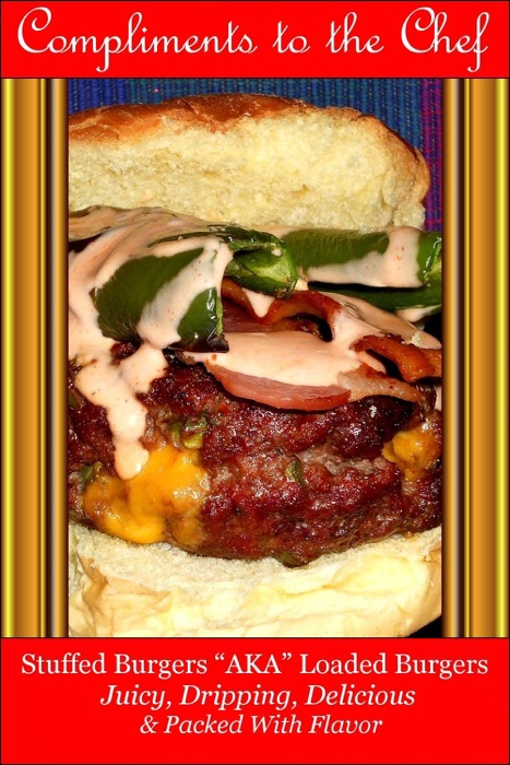 Stuffed Burgers: AKA Loaded Burgers  Juicy, Dripping, Delicious & Packed With Flavor
