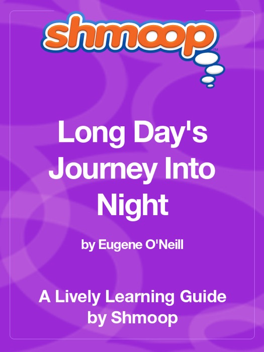 Long Day's Journey Into Night: Shmoop Learning Guide