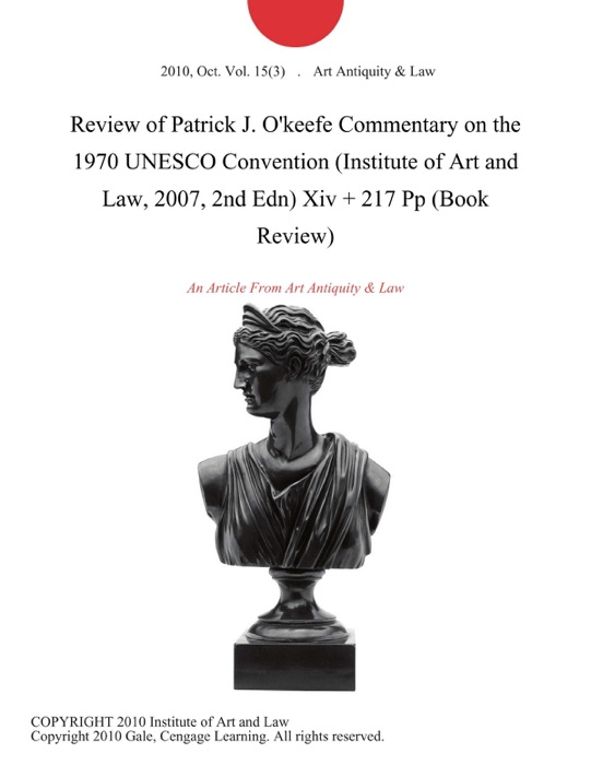 Review of Patrick J. O'keefe Commentary on the 1970 UNESCO Convention (Institute of Art and Law, 2007, 2nd Edn) Xiv + 217 Pp (Book Review)
