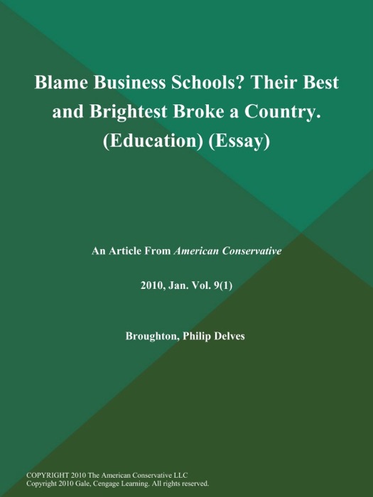 Blame Business Schools? Their Best and Brightest Broke a Country (Education) (Essay)